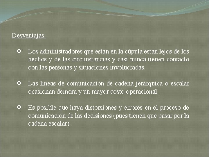 Desventajas: v Los administradores que están en la cúpula están lejos de los hechos