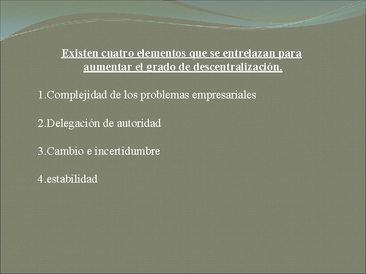 Existen cuatro elementos que se entrelazan para aumentar el grado de descentralización. 1. Complejidad