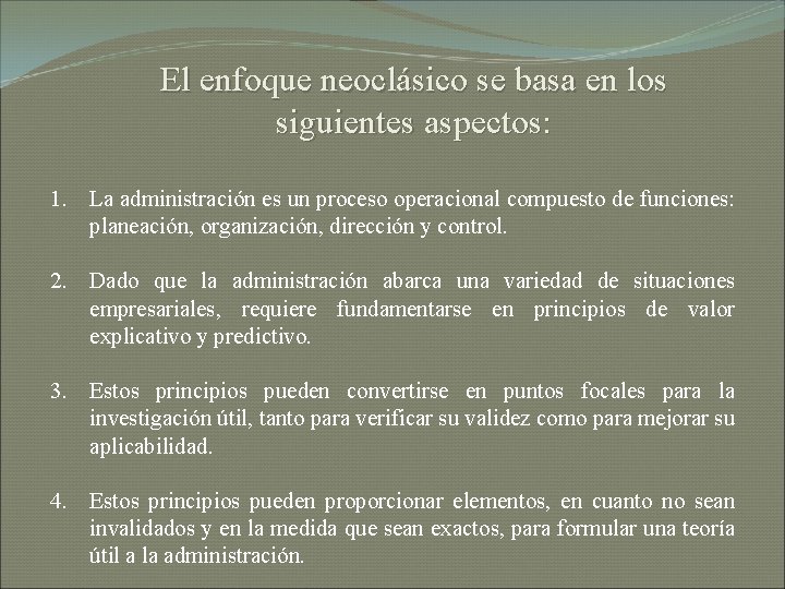 El enfoque neoclásico se basa en los siguientes aspectos: 1. La administración es un