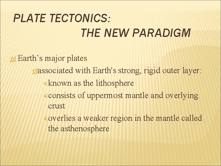 PLATE TECTONICS: THE NEW PARADIGM Earth’s major plates associated with Earth's strong, rigid outer