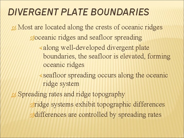 DIVERGENT PLATE BOUNDARIES Most are located along the crests of oceanic ridges and seafloor
