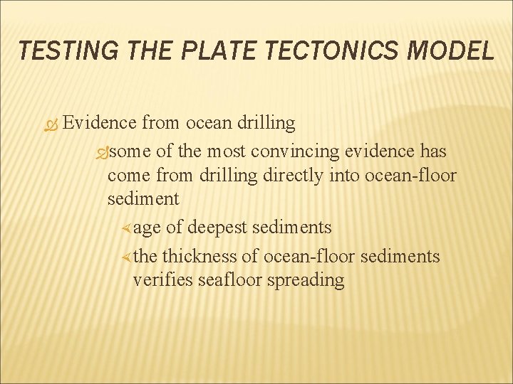 TESTING THE PLATE TECTONICS MODEL Evidence from ocean drilling some of the most convincing