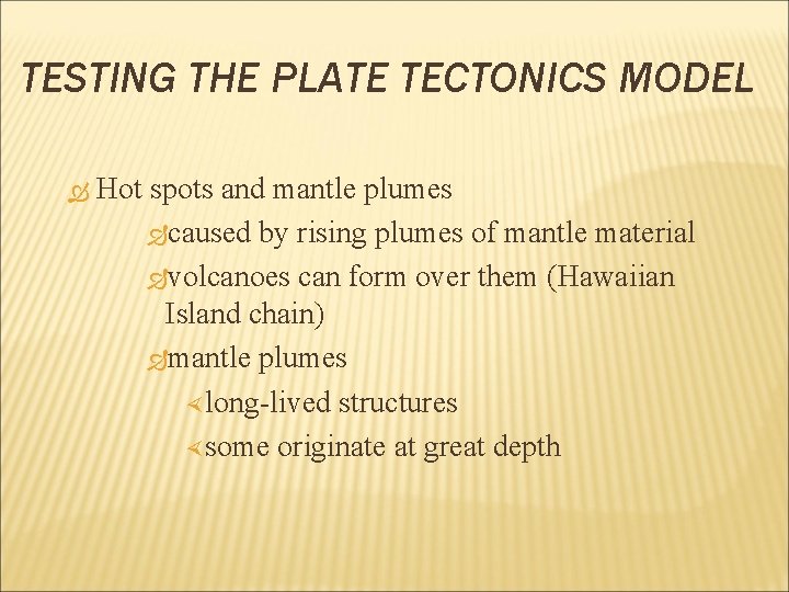 TESTING THE PLATE TECTONICS MODEL Hot spots and mantle plumes caused by rising plumes