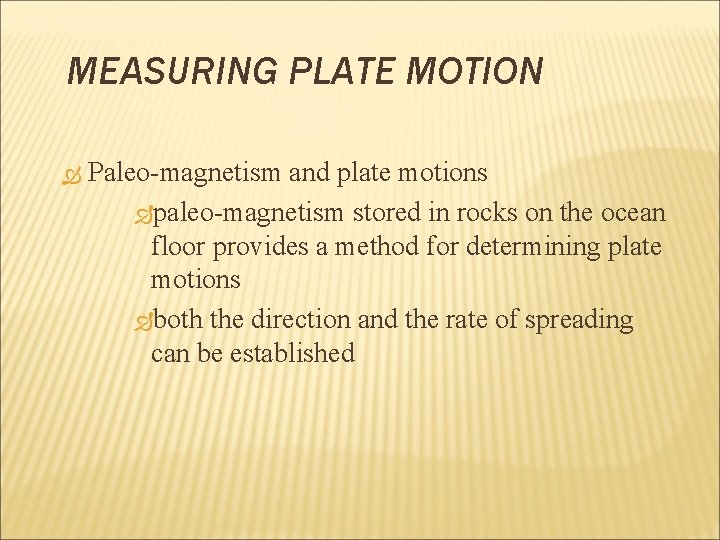 MEASURING PLATE MOTION Paleo-magnetism and plate motions paleo-magnetism stored in rocks on the ocean