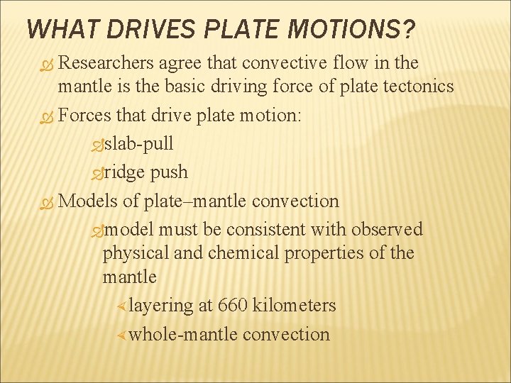 WHAT DRIVES PLATE MOTIONS? Researchers agree that convective flow in the mantle is the