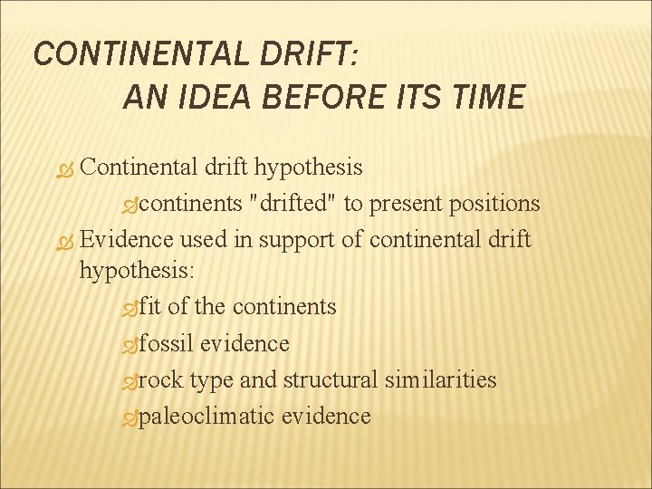 CONTINENTAL DRIFT: AN IDEA BEFORE ITS TIME Continental drift hypothesis continents "drifted" to present