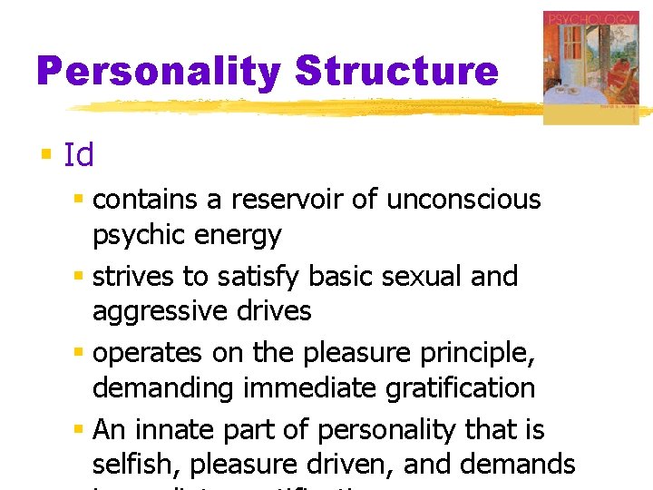 Personality Structure § Id § contains a reservoir of unconscious psychic energy § strives
