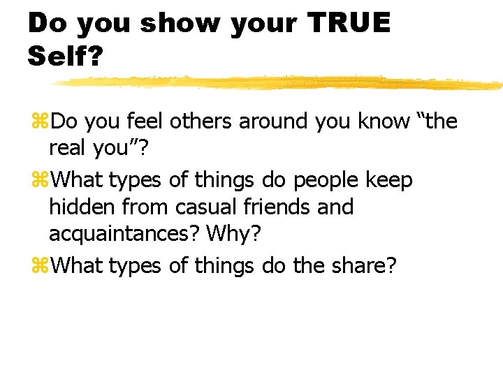 Do you show your TRUE Self? z. Do you feel others around you know