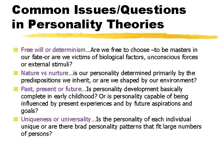 Common Issues/Questions in Personality Theories z Free will or determinism…Are we free to choose