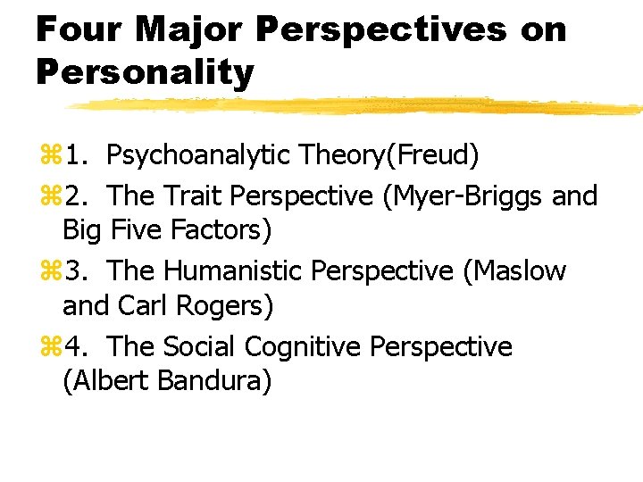 Four Major Perspectives on Personality z 1. Psychoanalytic Theory(Freud) z 2. The Trait Perspective