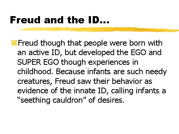 Freud and the ID… z. Freud though that people were born with an active