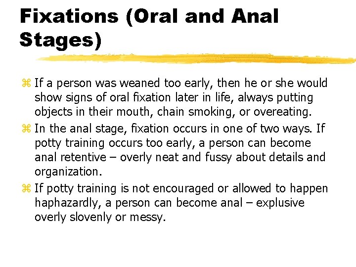 Fixations (Oral and Anal Stages) z If a person was weaned too early, then