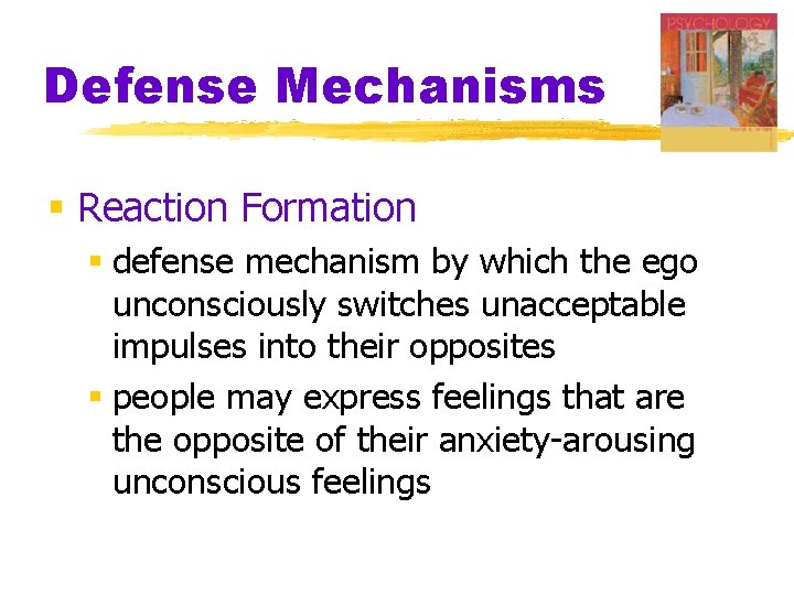 Defense Mechanisms § Reaction Formation § defense mechanism by which the ego unconsciously switches