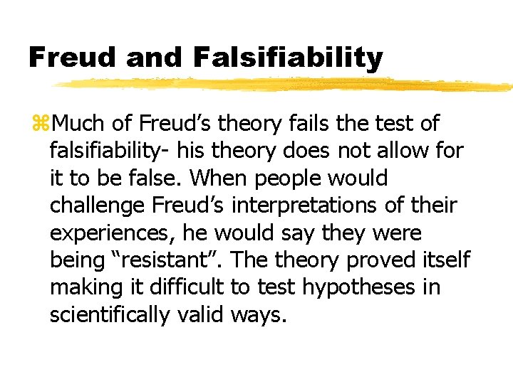 Freud and Falsifiability z. Much of Freud’s theory fails the test of falsifiability- his