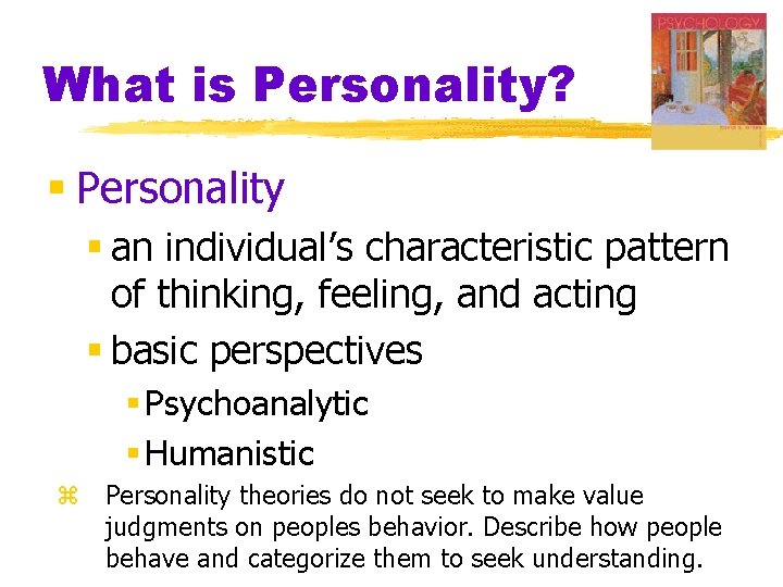 What is Personality? § Personality § an individual’s characteristic pattern of thinking, feeling, and