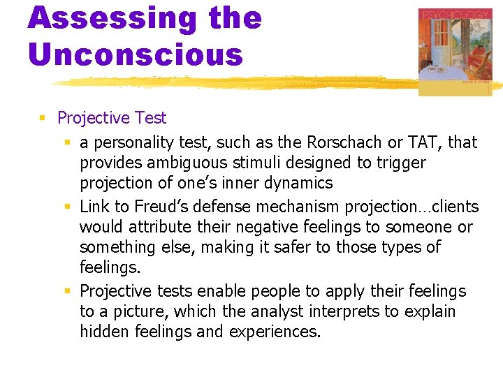 Assessing the Unconscious § Projective Test § a personality test, such as the Rorschach