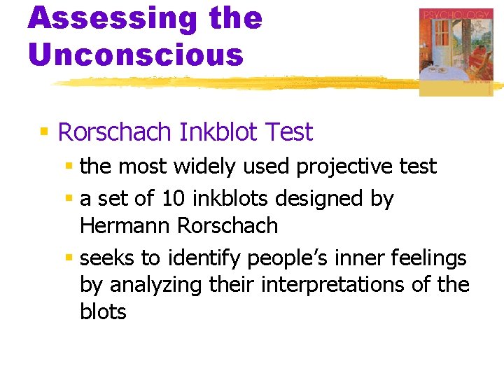 Assessing the Unconscious § Rorschach Inkblot Test § the most widely used projective test