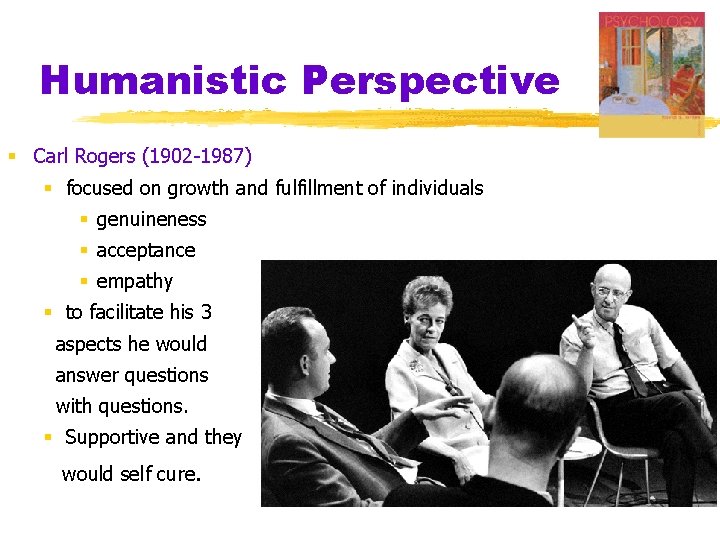 Humanistic Perspective § Carl Rogers (1902 -1987) § focused on growth and fulfillment of