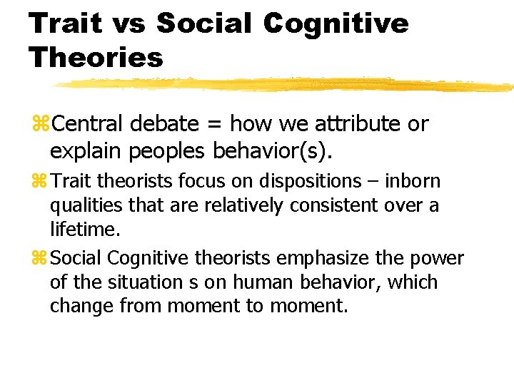 Trait vs Social Cognitive Theories z. Central debate = how we attribute or explain