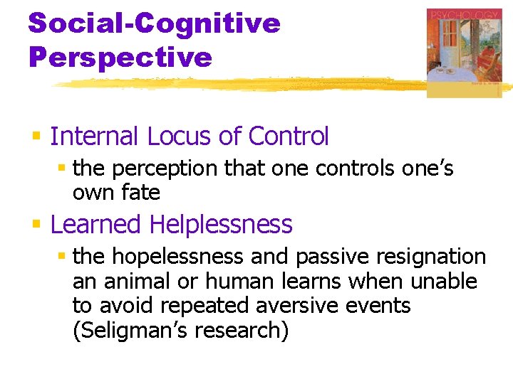 Social-Cognitive Perspective § Internal Locus of Control § the perception that one controls one’s