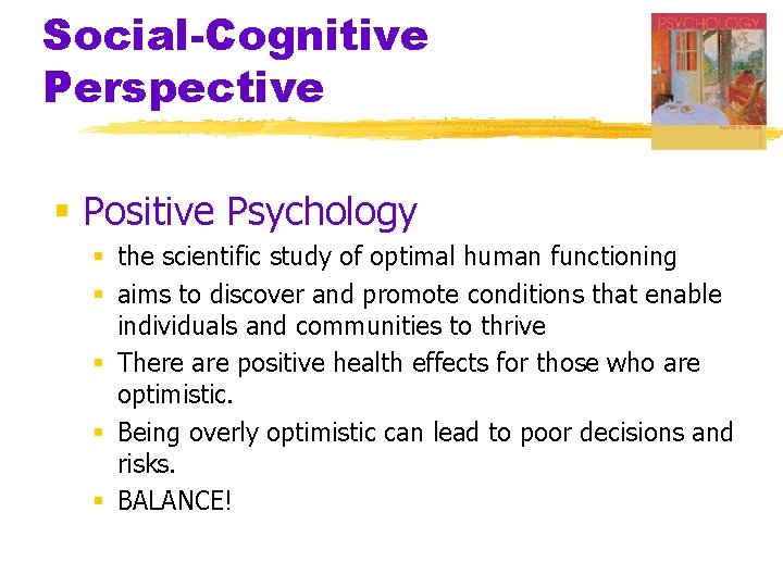 Social-Cognitive Perspective § Positive Psychology § the scientific study of optimal human functioning §