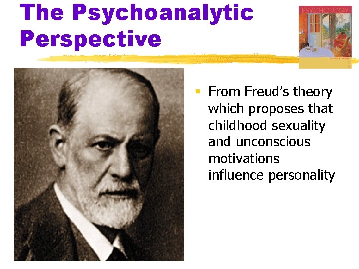 The Psychoanalytic Perspective § From Freud’s theory which proposes that childhood sexuality and unconscious
