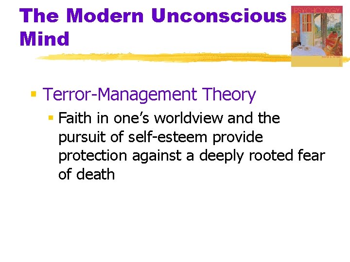 The Modern Unconscious Mind § Terror-Management Theory § Faith in one’s worldview and the