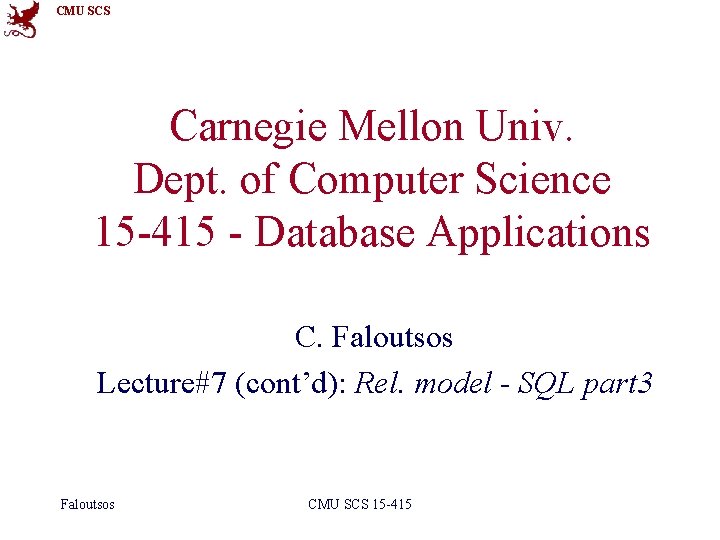 CMU SCS Carnegie Mellon Univ. Dept. of Computer Science 15 -415 - Database Applications
