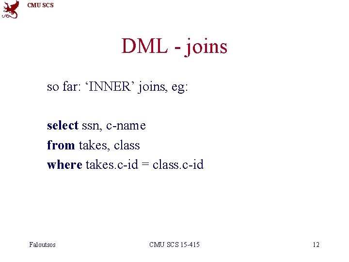 CMU SCS DML - joins so far: ‘INNER’ joins, eg: select ssn, c-name from