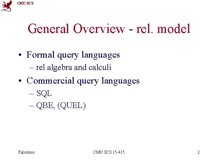 CMU SCS General Overview - rel. model • Formal query languages – rel algebra