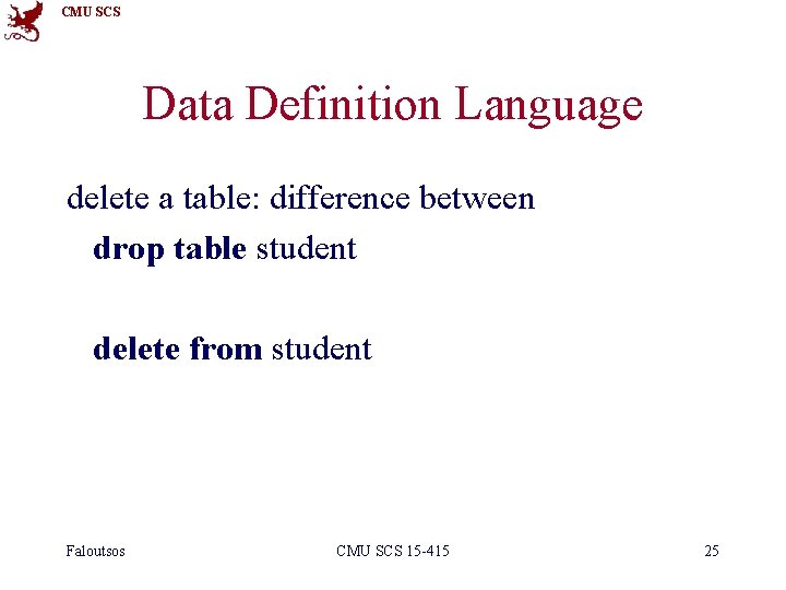 CMU SCS Data Definition Language delete a table: difference between drop table student delete