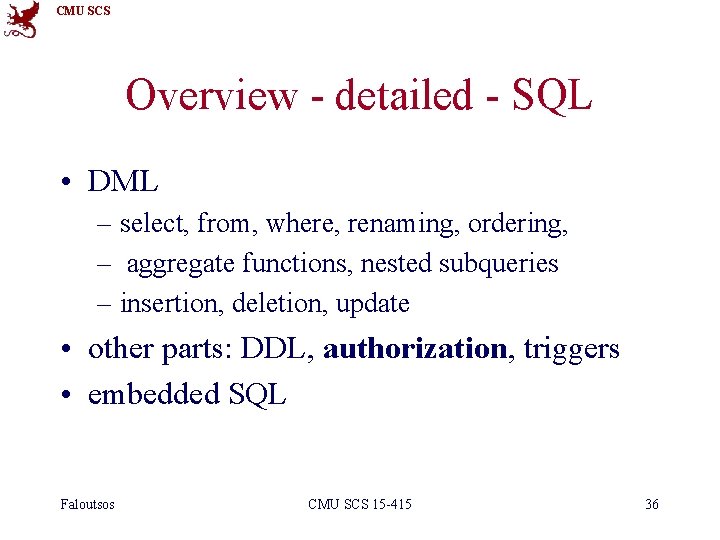 CMU SCS Overview - detailed - SQL • DML – select, from, where, renaming,