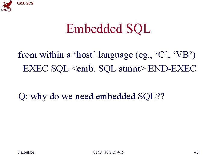 CMU SCS Embedded SQL from within a ‘host’ language (eg. , ‘C’, ‘VB’) EXEC