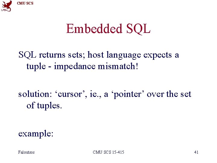 CMU SCS Embedded SQL returns sets; host language expects a tuple - impedance mismatch!