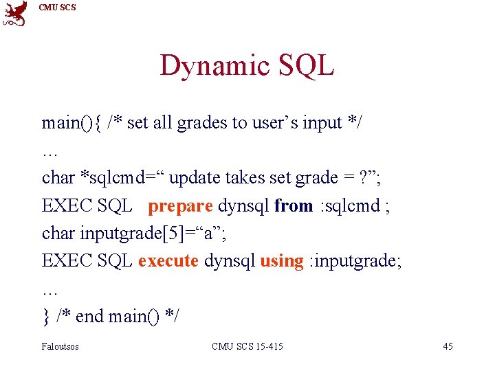 CMU SCS Dynamic SQL main(){ /* set all grades to user’s input */ …