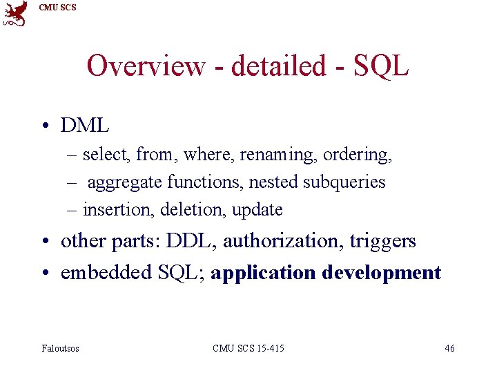 CMU SCS Overview - detailed - SQL • DML – select, from, where, renaming,