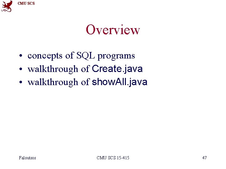 CMU SCS Overview • concepts of SQL programs • walkthrough of Create. java •