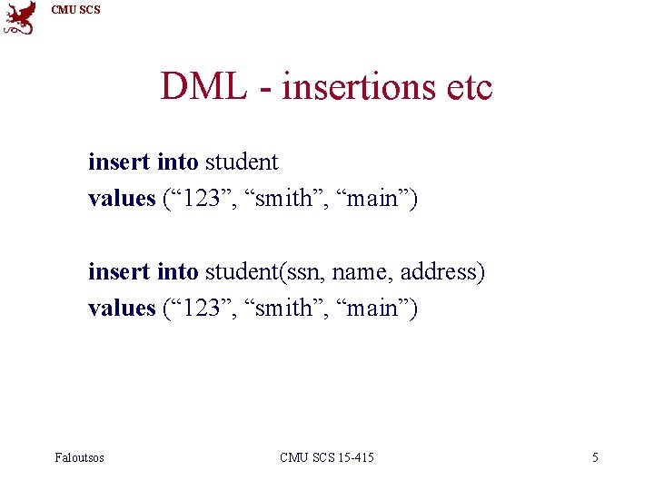 CMU SCS DML - insertions etc insert into student values (“ 123”, “smith”, “main”)