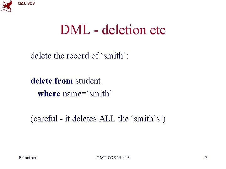 CMU SCS DML - deletion etc delete the record of ‘smith’: delete from student