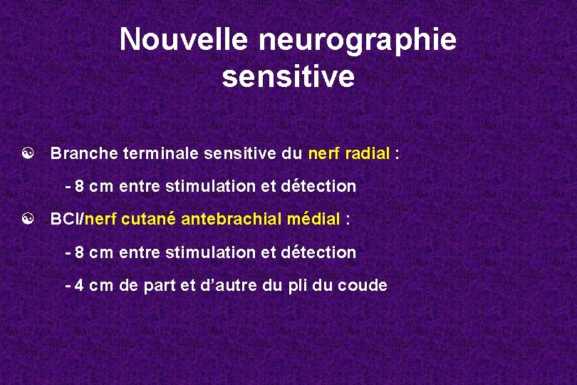 Nouvelle neurographie sensitive ☯ Branche terminale sensitive du nerf radial : - 8 cm