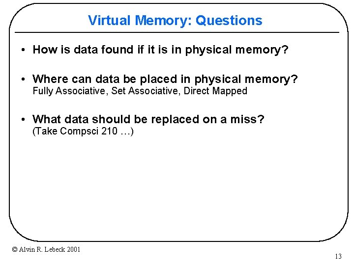 Virtual Memory: Questions • How is data found if it is in physical memory?