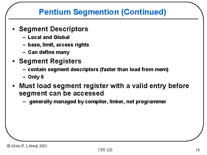 Pentium Segmention (Continued) • Segment Descriptors – Local and Global – base, limit, access