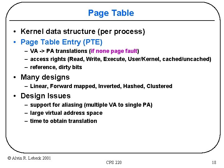 Page Table • Kernel data structure (per process) • Page Table Entry (PTE) –