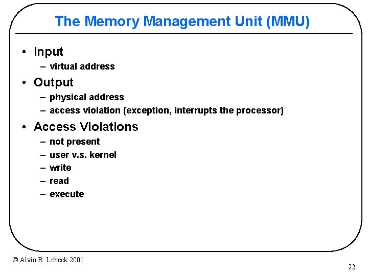 The Memory Management Unit (MMU) • Input – virtual address • Output – physical