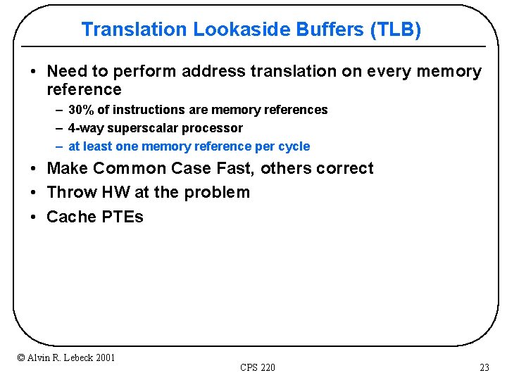 Translation Lookaside Buffers (TLB) • Need to perform address translation on every memory reference