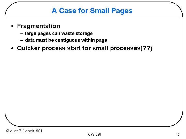 A Case for Small Pages • Fragmentation – large pages can waste storage –