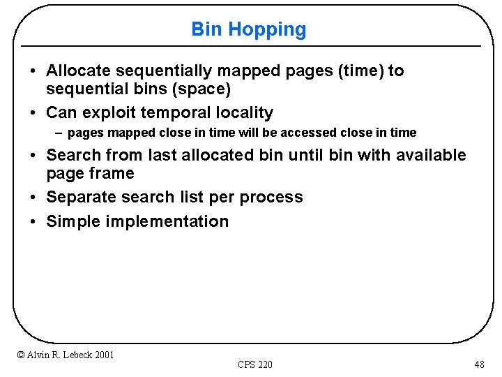 Bin Hopping • Allocate sequentially mapped pages (time) to sequential bins (space) • Can