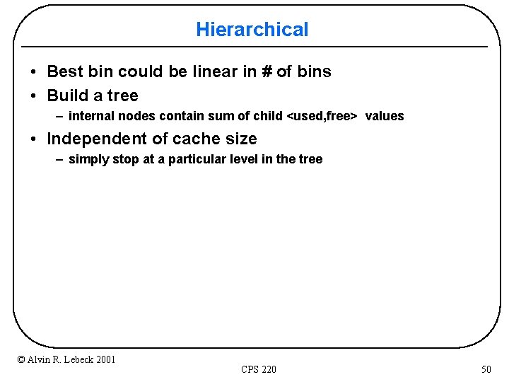 Hierarchical • Best bin could be linear in # of bins • Build a
