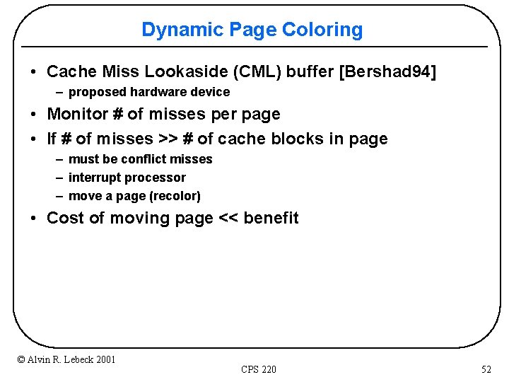 Dynamic Page Coloring • Cache Miss Lookaside (CML) buffer [Bershad 94] – proposed hardware