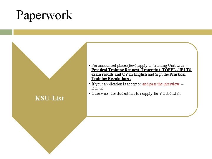 Paperwork KSU-List • For announced places(few) , apply to Training Unit with : Practical